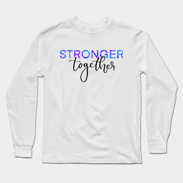 Stronger Together Version 2 Long Sleeve T-Shirt by artoraverage